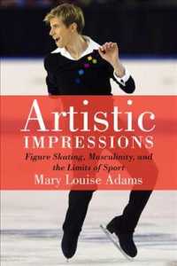 Artistic Impressions : Figure Skating, Masculinity and the Limits of Sport