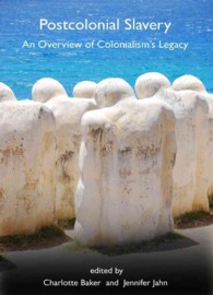 Postcolonial Slavery : An Overview of Colonialism's Legacy