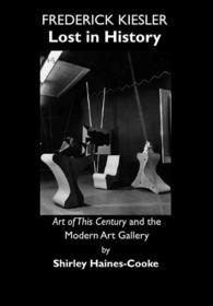Frederick Kiesler : Lost in History; Art of This Century and the Modern Art Gallery