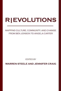 R|EVOLUTIONS : Mapping Culture, Community, and Change from Ben Jonson to Angela Carter