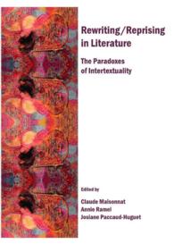 Rewriting/Reprising in Literature : The Paradoxes of Intertextuality