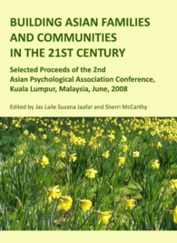Building Asian Families and Communities in the 21st Century : Selected Proceeds of the 2nd Asian Psychological Association Conference, Kuala Lumpur, Malaysia, June, 2008