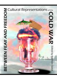 Between Fear and Freedom : Cultural Representations of the Cold War
