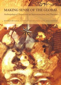 Making Sense of the Global : Anthropological Perspectives on Interconnections and Processes