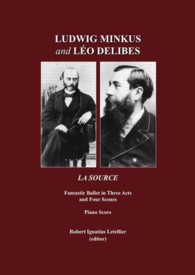 Ludwig Minkus and Léo Delibes : La Source; Fantastic Ballet in Three Acts and Four Scenes, by Charles Nuitter and Arthur Saint-Léon