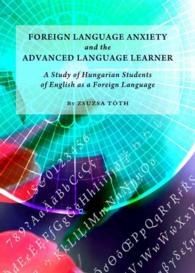 Foreign Language Anxiety and the Advanced Language Learner : A Study of Hungarian Students of English as a Foreign Language