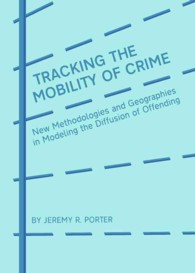 Tracking the Mobility of Crime : New Methodologies and Geographies in Modeling the Diffusion of Offending