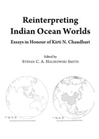 Reinterpreting Indian Ocean Worlds : Essays in Honour of Kirti N. Chaudhuri