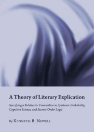 A Theory of Literary Explication : Specifying a Relativistic Foundation in Epistemic Probability, Cognitive Science, and Second-Order Logic