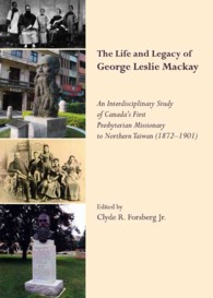 The Life and Legacy of George Leslie Mackay : An Interdisciplinary Study of Canada's First Presbyterian Missionary to Northern Taiwan (1872 - 1901)