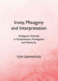 Irony, Misogyny and Interpretation : Ambiguous Authority in Schopenhauer, Kierkegaard and Nietzsche