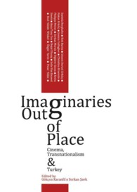 Imaginaries Out of Place : Cinema, Transnationalism and Turkey