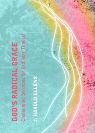 God's Radical Grace : Challenging Sermons for Ordinary Time(s)