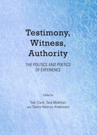 Testimony, Witness, Authority : The Politics and Poetics of Experience
