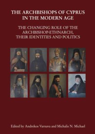 The Archbishops of Cyprus in the Modern Age : The Changing Role of the Archbishop-Ethnarch, their Identities and Politics (Cyprus Historical and Contemporary Studies)