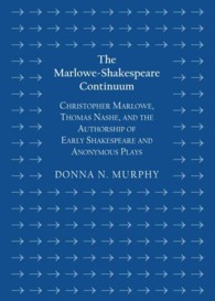 The Marlowe-Shakespeare Continuum : Christopher Marlowe, Thomas Nashe, and the Authorship of Early Shakespeare and Anonymous Plays