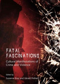 Fatal Fascinations : Cultural Manifestations of Crime and Violence
