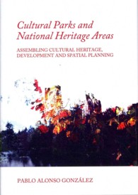 Cultural Parks and National Heritage Areas : Assembling Cultural Heritage, Development and Spatial Planning