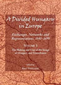 A Divided Hungary in Europe : Exchanges, Networks and Representations, 1541-1699; Volume 3 - the Making and Uses of the Image of Hungary and Transylvania