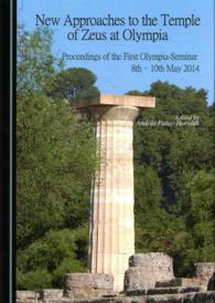 New Approaches to the Temple of Zeus at Olympia : Proceedings of the First Olympia-Seminar 8th-10th May 2014