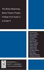 The Better Beginnings, Better Futures Project : Findings from Grade 3 to Grade 9 (Monographs of the Societ for Research in Child Development)
