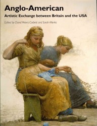 Anglo-American : Artistic Exchange between Britain and the USA (Art History Book Series)