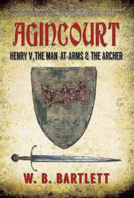 Agincourt : Henry V, the Man at Arms & the Archer （Reprint）