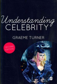 セレブリティを理解する（第２版）<br>Understanding Celebrity （2ND）