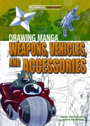 Drawing Manga Weapons, Vehicles, and Accessories (Manga Magic) （Library Binding）