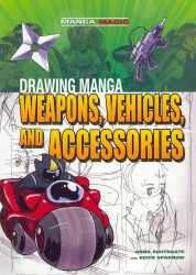 Drawing Manga Weapons, Vehicles, and Accessories (Manga Magic)