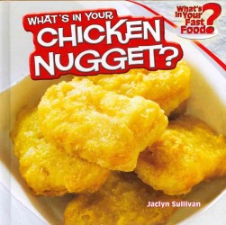 What's in Your Chicken Nugget? (What's in Your Fast Food?) （Library Binding）