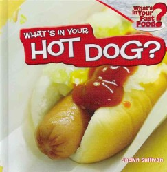What's in Your Hot Dog? (What's in Your Fast Food?) （Library Binding）