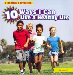10 Ways I Can Live a Healthy Life (I Can Make a Difference)
