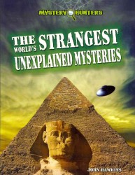 The World's Strangest Unexplained Mysteries (Mystery Hunters)