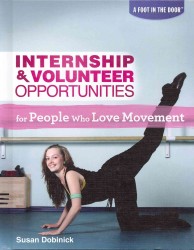 Internship & Volunteer Opportunities for People Who Love Movement (Foot in the Door) （Library Binding）