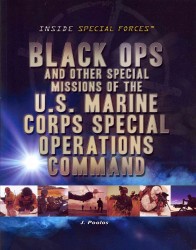 Black Ops and Other Special Missions of the U.S. Marine Corps Special Operations Command (Inside Special Forces)