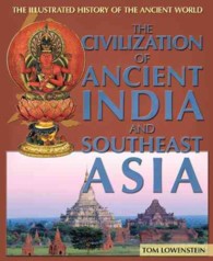 The Civilization of Ancient India and Southeast Asia (Illustrated History of the Ancient World) （Library Binding）