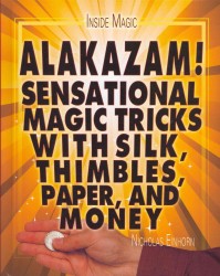 Alakazam! : Sensational Magic Tricks with Silk, Thimbles, Paper, and Money (Inside Magic) （Library Binding）