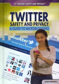 Twitter Safety and Privacy : A Guide to Microblogging (21st Century Safety and Privacy) （Library Binding）