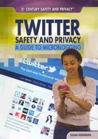 Twitter Safety and Privacy : A Guide to Microblogging (21st Century Safety and Privacy)