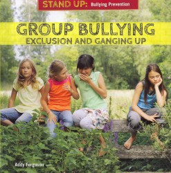 Group Bullying : Exclusion and Ganging Up (Stand Up: Bullying Prevention)