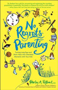 No Regrets Parenting : Turning Long Days and Short Years into Cherished Moments with Your Kids （Original）