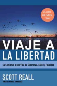 Viaje a La Libertad : Su Comienzo a Una Vida De Esperanza, Salud Y Felicidad