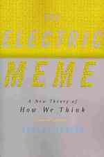 The Electric Meme : A New Theory of How We Think （Reprint）