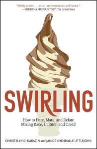 Swirling : How to Date, Mate, and Relate Mixing Race, Culture, and Creed