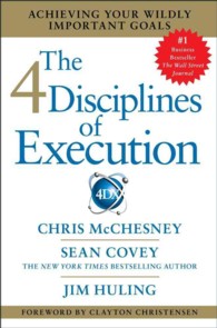 The 4 Disciplines of Execution : Achieving Your Wildly Important Goals （1ST）