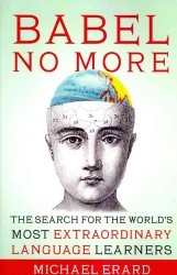 Babel No More : The Search for the World's Most Extraordinary Language Learners