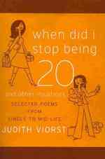 When Did I Stop Being 20 and Other Injustices : Selected Poems from Single to Mid-Life