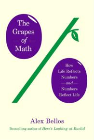 The Grapes of Math : How Life Reflects Numbers and Numbers Reflect Life