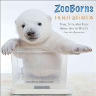 Zooborns the Next Generation : Newer, Cuter, More Exotic Animals from the World's Zoos and Aquariums (Zooborns)